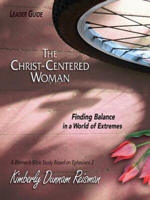 cover image of The Christ-Centered Woman--Women's Bible Study Leader Guide